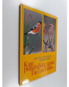 Kirjailijan Tapani Räsänen & Leena Aarnio käytetty kirja Kun punatulkku tapasi Tiu Tau Tilhen... : pihapiirin lintuja