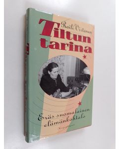 Kirjailijan Raili Virtanen käytetty kirja Tiltun tarina : eräs suomalainen elämänkohtalo