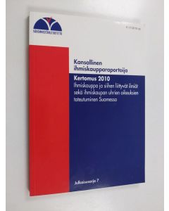 käytetty kirja Kansallisen ihmiskaupparaportoijan kertomus 2010 : ihmiskauppa ja siihen liittyvät ilmiöt sekä ihmiskaupan uhrien oikeuksien toteutuminen Suomessa - Ihmiskauppa ja siihen liittyvät ilmiöt sekä ihmiskaupan uhrien oikeuksien toteutuminen Suom