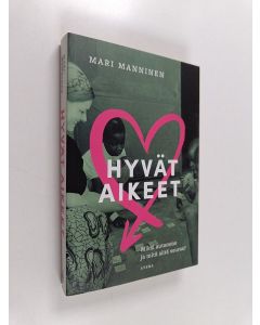 Kirjailijan Mari Manninen käytetty kirja Hyvät aikeet : miksi autamme ja mitä siitä seuraa? - Miksi autamme ja mitä siitä seuraa?