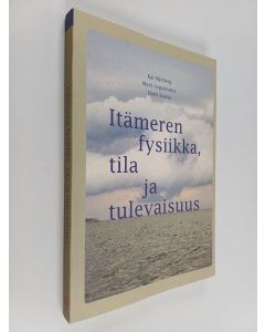 Kirjailijan Kai Myrberg käytetty kirja Itämeren fysiikka, tila ja tulevaisuus