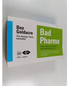 Kirjailijan Ben Goldacre käytetty kirja Bad pharma : how medicine is broken, and how we can fix it