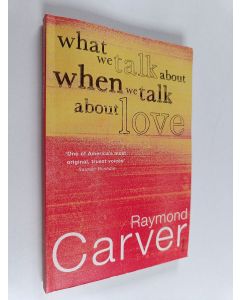 Kirjailijan Raymond Carver käytetty kirja What we talk about when we talk about love