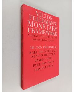 Kirjailijan Milton Friedman käytetty kirja Milton Friedman's monetary framework : a debate with his critics