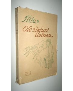 Kirjailijan Tiitus käytetty kirja Tiituksen pakinoita 2, Ole, sielun', iloinen!
