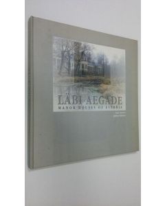 Kirjailijan Ann Tenno käytetty kirja Läbi Aegade : manor houses of Estonia