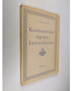Kirjailijan Jalo Veikko Wainio käytetty kirja Koulunuorison tapojen kasvatuksesta