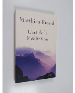 Kirjailijan Matthieu Ricard käytetty kirja L'art de la méditation - pourquoi méditer?, sur quoi?, comment?