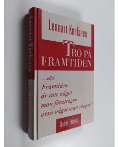 Kirjailijan Lennart Koskinen käytetty kirja Tro på framtiden : eller framtiden är inte något man förutsäger utan något man skapar