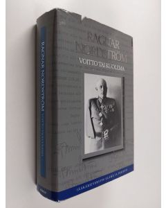 Kirjailijan Ragnar Nordström käytetty kirja Voitto tai kuolema : jääkärieverstin elämä ja perintö
