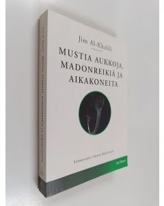 Kirjailijan Jim Al-Khalili käytetty kirja Mustia aukkoja, madonreikiä ja aikakoneita