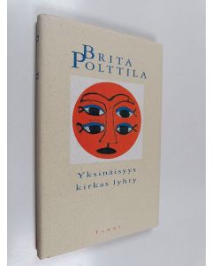 Kirjailijan Brita Polttila käytetty kirja Yksinäisyys kirkas lyhty : runoja