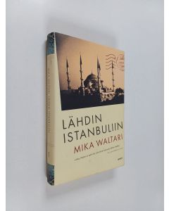 Kirjailijan Mika Waltari käytetty kirja Lähdin Istanbuliin : totta ja tarua Euroopasta 1947