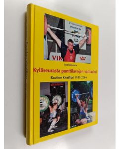 Kirjailijan Lauri Järvinen käytetty kirja Kyläseurasta punttilavojen valtiaaksi : Raution kisailijat 1931-2006