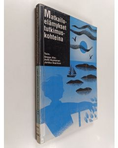 käytetty kirja Matkailuelämykset tutkimuskohteina : suomalaisen matkailututkijaverkoston 10-vuotisjulkaisu