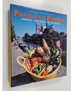 Kirjailijan Nicolle Aimee Meyer & Amanda Pilar Smith käytetty kirja Paris in a Basket : Markets, the Food and the People