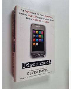 Kirjailijan Devra Lee Davis käytetty kirja Disconnect - The Truth about Cell Phone Radiation, what the Industry Has Done to Hide It, and how to Protect Your Family