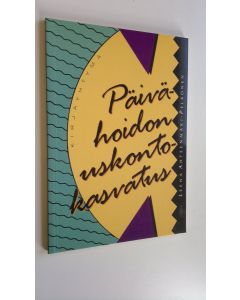 Kirjailijan Leena Ahteenmäki-Pelkonen käytetty kirja Päivähoidon uskontokasvatus