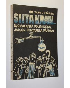 Kirjailijan Tauno O. Eräpuro käytetty kirja Siitä vaan (signeerattu) : suomalaista politiikkaa järjen puntarilla päähän