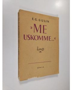 Kirjailijan Eelis Gideon Gulin käytetty kirja Me uskomme : jokamiehen uskonoppi