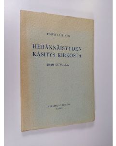 Kirjailijan Toivo Laitinen käytetty kirja Herännäisyyden käsitys kirkosta 1840-luvulla