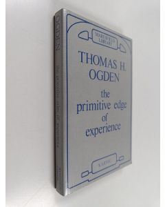 Kirjailijan Thomas H. Ogden käytetty kirja The primitive edge of experience