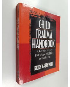 Kirjailijan Ricky Greenwald käytetty kirja Child trauma handbook : a guide for helping trauma-exposed children and adolescents