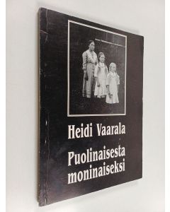 Kirjailijan Heidi Vaarala käytetty kirja Puolinaisesta moninaiseksi : dekonstruktion teoria, naisen dekonstruktio ja tekstianalyysi
