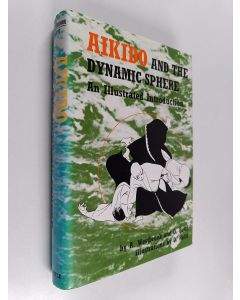 Kirjailijan A. Westbrook käytetty kirja Aikido : and the dynamic sphere ; an illustrated introduction
