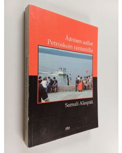 Kirjailijan Samuli Alaspää käytetty kirja Äänisen aallot Petroskoin rantamilla