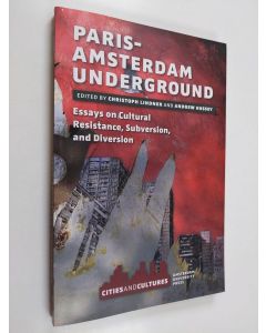 käytetty kirja Paris-Amsterdam underground : essays on cultural resistance, subversion, and diversion (ERINOMAINEN)