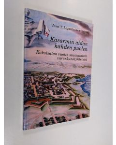 käytetty kirja Kasarmin aidan kahden puolen : kaksisataa vuotta suomalaista varuskuntayhteisöä