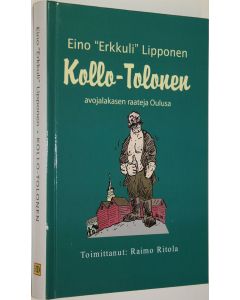 Kirjailijan Eino Lipponen käytetty kirja Kollo-Tolonen : avojalakasen raateja Oulusa