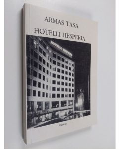 Kirjailijan Armas Tasa käytetty kirja Hotelli Hesperia : totta ja tarua Helsingin hotellielämästä 1970-luvulla