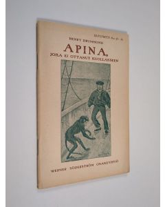 Kirjailijan Henry Drummond käytetty kirja Apina, joka ei ottanut kuollakseen : kertomuksia