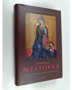 Kirjailijan Maiju Lehmijoki-Gardner käytetty kirja Kristillinen mystiikka : läntinen perinne antiikista uudelle ajalle