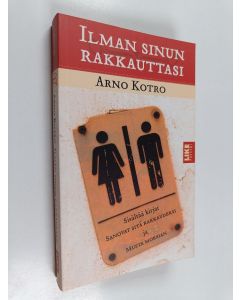 Kirjailijan Arno Kotro käytetty kirja Ilman sinun rakkauttasi