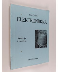 Kirjailijan Rae Perälä käytetty teos Elektroniikka 1 : Diodit ja transistorit