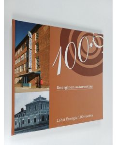 käytetty kirja Energinen satavuotias : Lahti Energia 100 vuotta