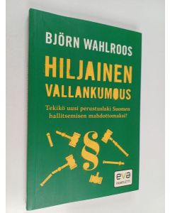 Kirjailijan Björn Wahlroos käytetty kirja Hiljainen vallankumous : tekikö uusi perustuslaki Suomen hallitsemisen mahdottomaksi