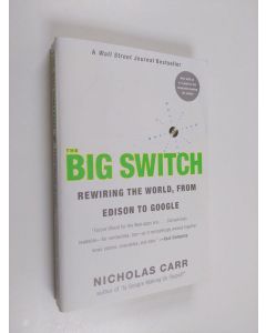 Kirjailijan Nicholas Carr käytetty kirja The big switch : rewiring the world, from Edison to Google - Rewiring the world, from Edison to Google - From Edison to Google