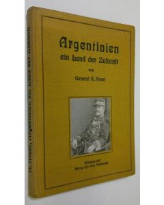 Kirjailijan General A. Arent käytetty kirja Argentinien ein Land der Zukunft
