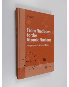 Kirjailijan Kris L. G. Heyde käytetty kirja From nucleons to the atomic nucleus : perspectives in nuclear physics