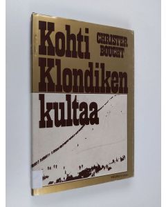 Kirjailijan Christer Boucht käytetty kirja Kohti Klondiken kultaa (signeerattu, tekijän omiste)