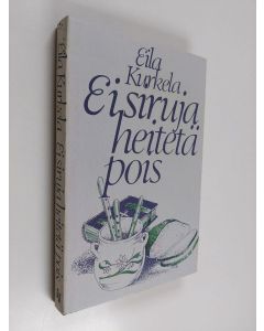 Kirjailijan Eila Kurkela käytetty kirja Ei siruja heitetä pois