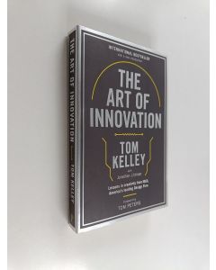 Kirjailijan Tom Kelley käytetty kirja The Art of Innovation : Lessons in Creativity from IDEO, America's Leading Design Firm