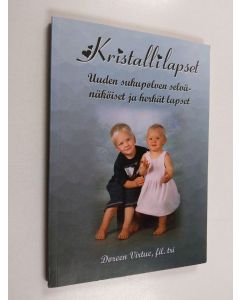 Kirjailijan Doreen Virtue käytetty kirja Kristallilapset : uuden sukupolven selvänäköiset ja herkät lapset