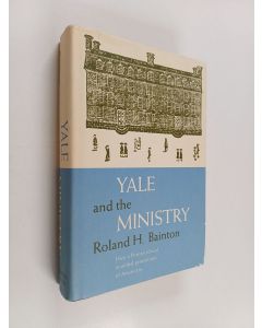 Kirjailijan Roland Herbert Bainton käytetty kirja Yale and the Ministry - A History of Education for the Christian Ministry at Yale from the Founding in 1701