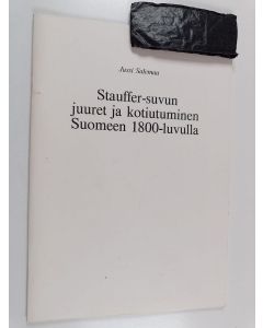 Kirjailijan Jussi Salemaa käytetty teos Stauffer-suvun juuret ja kotiutuminen Suomeen 1800-luvulla