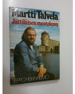 Kirjailijan Seppo Heikinheimo käytetty kirja Martti Talvela : jättiläisen muotokuva